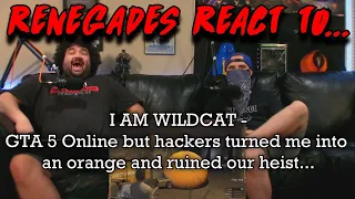 Renegades React to... @wildcat - GTA 5 but hackers turned me to an orange and ruined our heist