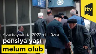 Azərbaycanda 2022-ci il üzrə pensiya yaşı məlum olub