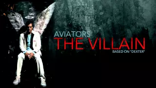 Aviators - The Villain (Dexter Song)