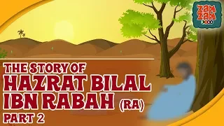 Stories Of Companions Of Prophet | Hazrat Bilal Ibn Rabah (RA) | Part 2 | Prophet Stories In English