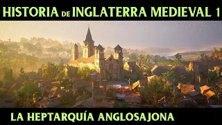 INGLATERRA MEDIEVAL 1: La Heptarquía Anglosajona - Los 7 reinos anglosajones (Documental Historia)
