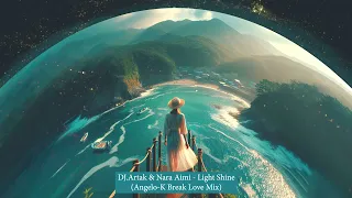 DJ.Artak & Nara Aimi - Light Shine (Angelo-K Break Love Mix)
