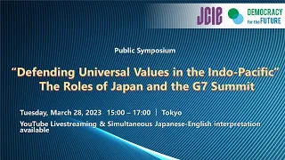 Public Symposium“Defending Universal Values in the Indo-Pacific” The Role of Japan and The G7 Summit