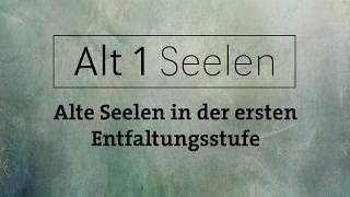 Alt1 Seelen - Alte Seelen in der ersten Entwicklungsstufe