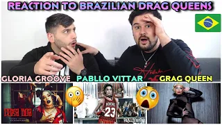 REACTION TO BRAZIL DRAG QUEENS: GRAG QUEEN-YOU BETTA / GLORIA GROOVE-COISA BOA / PABLLO VITTAR-K.O.