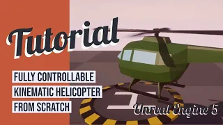 Fully Controllable Kinematic Helicopter from Scratch - Unreal Engine 5 Blueprints Tutorial