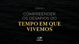 Compreender os desafios do tempo em que vivemos - Pedro Augusto