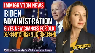Immigration News: Biden Administration Gives New Chances for Old Cases and Pending Cases