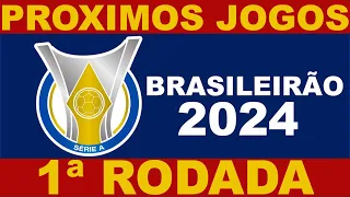 PROXIMOS JOGOS - BRASILEIRÃO 2024 SERIE A RODADA 1 - JOGOS DO CAMPEONATO BRASILEIRO 2024