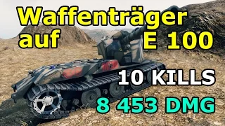 World of Tanks - Waffentrager auf E 100 - 10 kills - 8 453 DMG