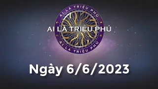 Ai Là Triệu Phú ngày 6/6/2023 - Đầy đủ - KHÔNG QUẢNG CÁO