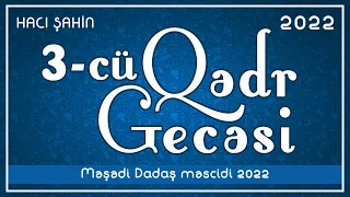 Hacı Şahin - Ramazan ayı 2022 (3-cü Qədr gecəsi) (24.04.2022)