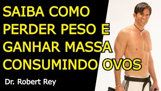 SAIBA COMO PERDER PESO E GANHAR MASSA CONSUMINDO OVOS - Dr. Rey