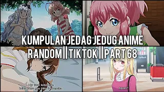 Kumpulan Jedag Jedug Anime Random Keren Dan Lucu || TIKTOK || PART 68