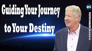 Prophetic Words From God   Guiding Your Journey to Your Destiny   Pastor Robert Morris Sermon 2024