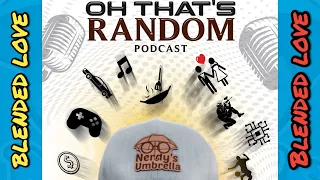 Nerdy's Umbrella Oh That’s Random Podcast |BLENDED LOVE|