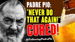 Padre Pio: Never Do That Again! Cured! Padre Pio Had Become His Guardian And Protector Forever.