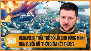 Toàn cảnh thế giới: Ukraine bị thất thế đổ lỗi cho đồng minh, Nga tuyên bố "thời điểm kết thúc"?