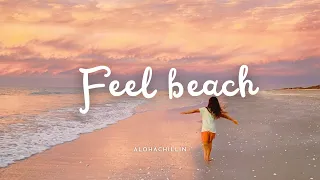 とにかく気持ちのいいおしゃれな洋楽集 I - Feel beach - | 脳内洗浄, 作業BGM, 集中したいときの音楽, 脳をすっきりさせるplaylist|