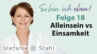 Stefanie Stahl #18 | Alleinsein versus Einsamkeit | So bin ich eben  Podcast