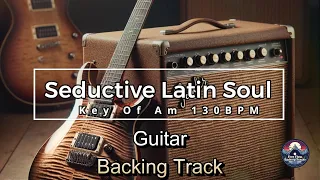 Seductive Latin Soul Guitar Backing Track Jam In Am 130 BPM