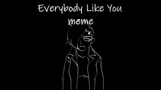 Everybody like you meme//animation//