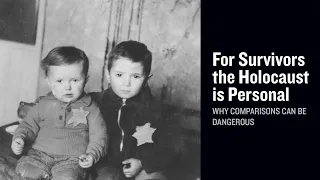 For Survivors the Holocaust Is Personal: Why Comparisons Can Be Dangerous