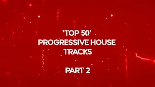 TOP 50 "BEST PROGRESSIVE HOUSE SONGS" OF ALL TIME// PART 2