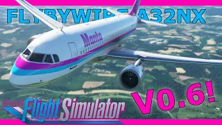 Flybywire A32NX Update V0.6: A New Experience! With a Real Airbus Pilot