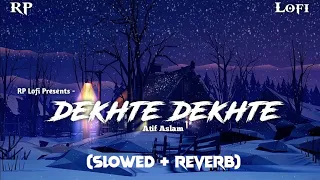 Dekhte Dekhte - Lofi (Slowed + Reverb) || Atif Aslam || RP Lofi