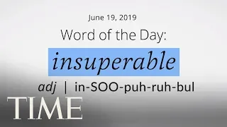 Word Of The Day: INSUPERABLE | Merriam-Webster Word Of The Day | TIME