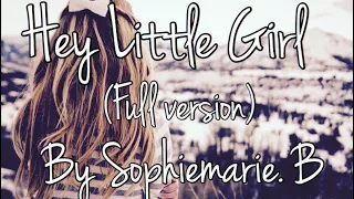 Hey Little Girl (full version) by Sophiemarie.B