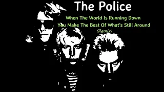 The Police - When The World Is Running Down, You Make The Best Of What's Still Around (Remix)