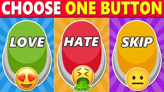 Choose One BUTTON…! 😱 LOVE, HATE or SKIP IT! 😍🤮❌