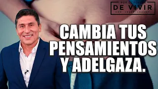 Cambia tus pensamientos y adelgaza| Por el Placer de vivir con el Dr. César Lozano.