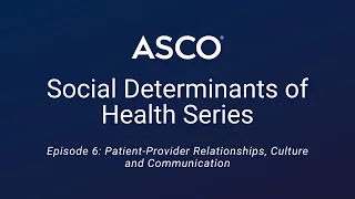 Episode 6: Patient Provider Relationships, Culture and Communication