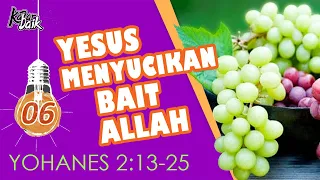 Kabar Baik - Yoh |06| YESUS MENYUCIKAN BAIT ALLAH (YOHANES 2:13-25)