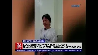 Kasambahay na pitong taon umanong minaltrato ng mga amo, hustisya ang panawagan