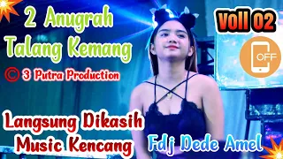 VOLL 2 | DI KASIH YANG KENCANG SAMA | DJ DEDE AMEL | FULL DJ | 2 ANUGRAH | TALANG KEMANG