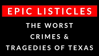 The Worst Crimes and Tragedies of Texas