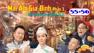 Mái Ấm Gia Đình Phần 3  tập 55 + 56 | Lê Diệu Tường, Mao Thuấn Quân, Mã Quán Đông | TVB 2016