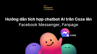 Hướng dẫn tích hợp chatbot AI trên Coze lên Facebook Messenger, Fanpage