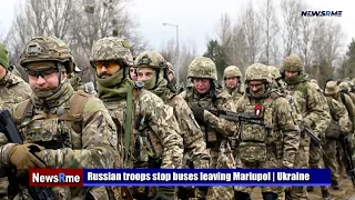 Russian troops stop buses leaving Mariupol | Ukraine News | NewsRme