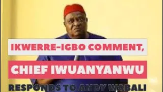 Ikwerre-Igbo Comment: Chief Iwuanyanwu Responds To Andy Wabali With Some Historical Insight