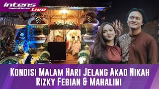 Live! Suasana Malam Jelang Detik-Detik Rizky Febian & Mahalini Akan Menikah