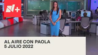 Al Aire con Paola I Programa Completo 5 Julio 2022