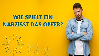 Wie spielt ein Narzisst das Opfer? 10 Taktiken, wie er die Kontrolle über dich zurückerlangt