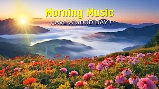 THE BEST MORNING MUSIC - Positive Feelings and Energy - Morning Meditation Music For Stress Relief