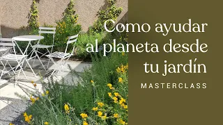 Cómo ayudar al planeta desde tu jardín. MASTERCLASS