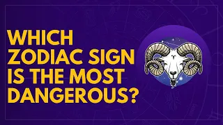 Which zodiac sign is the most dangerous? The zodiac sign, zodiac sign dates, zodiac signs months.